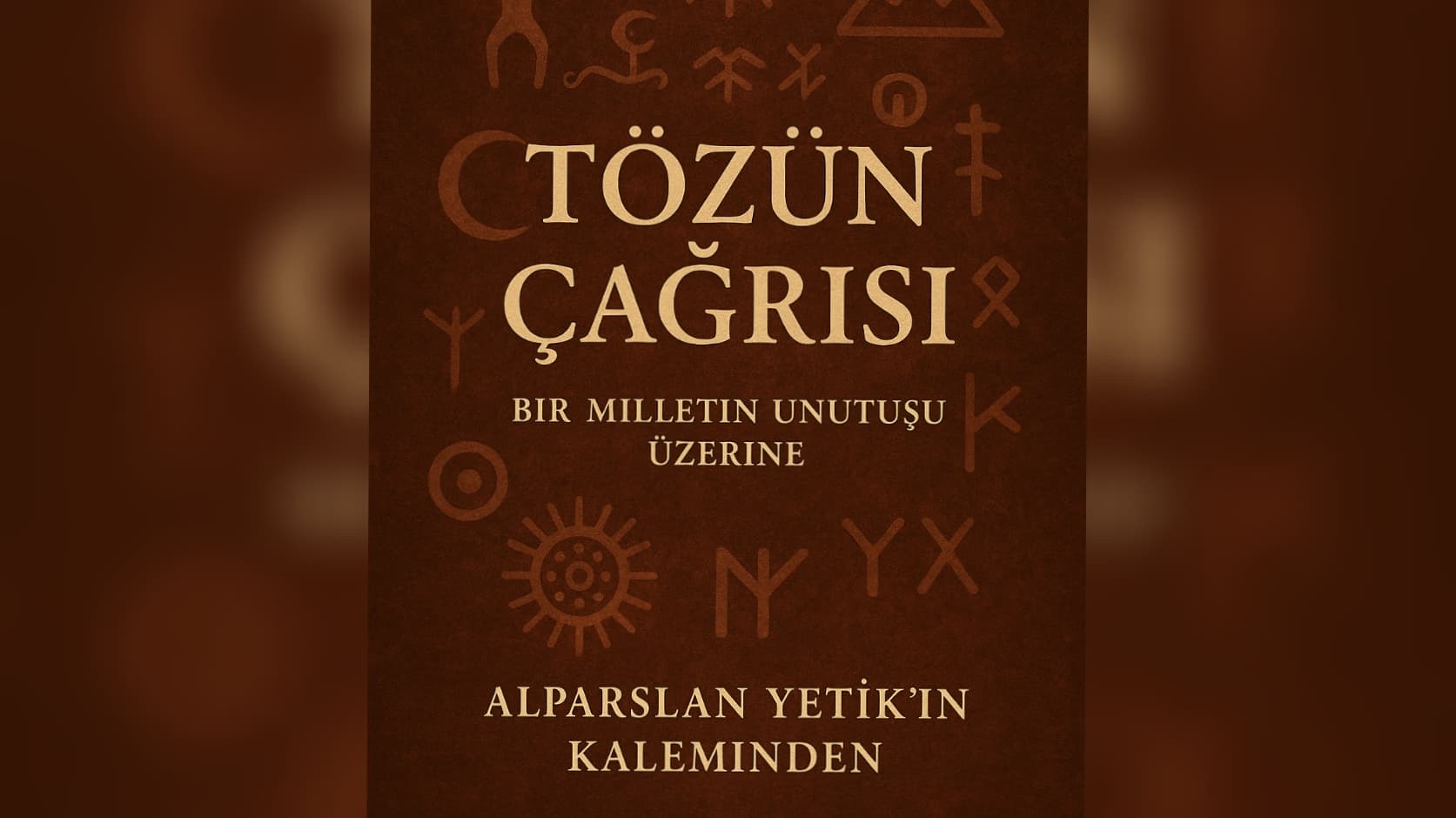Tözün Çağrısı / Bir Milletin Unutuşu Üzerine