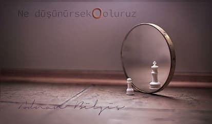 Ne Düşünürsek O Oluruz