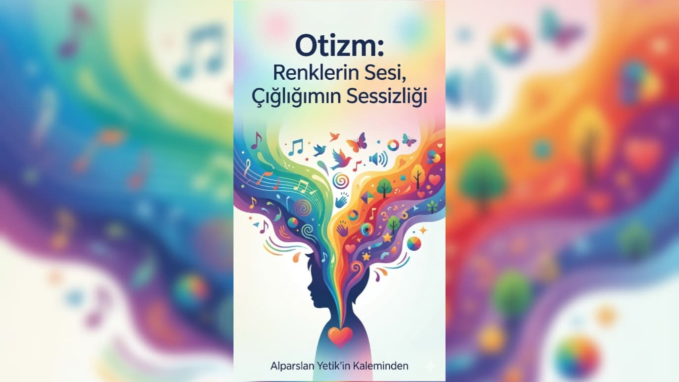 Otizm / Renklerin Sesi Çığlığımın Sessizliği
