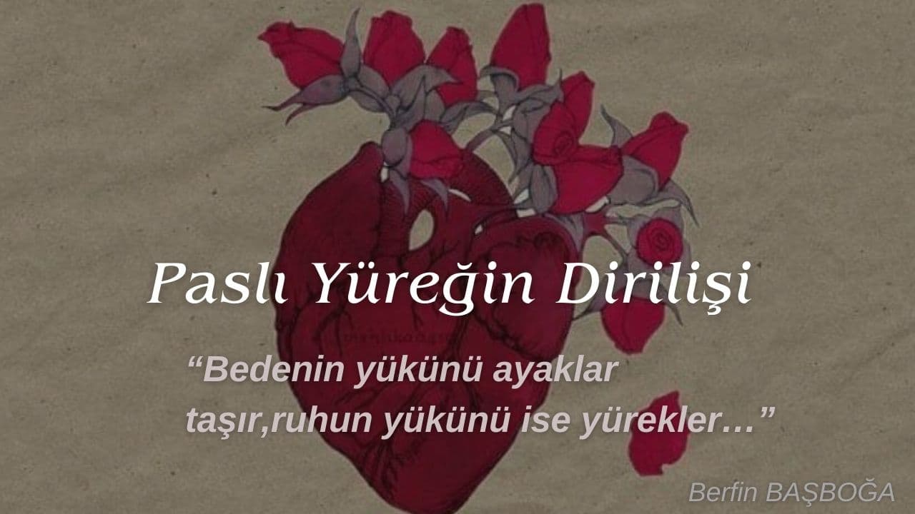 Paslı Yüreğin Dirilişi