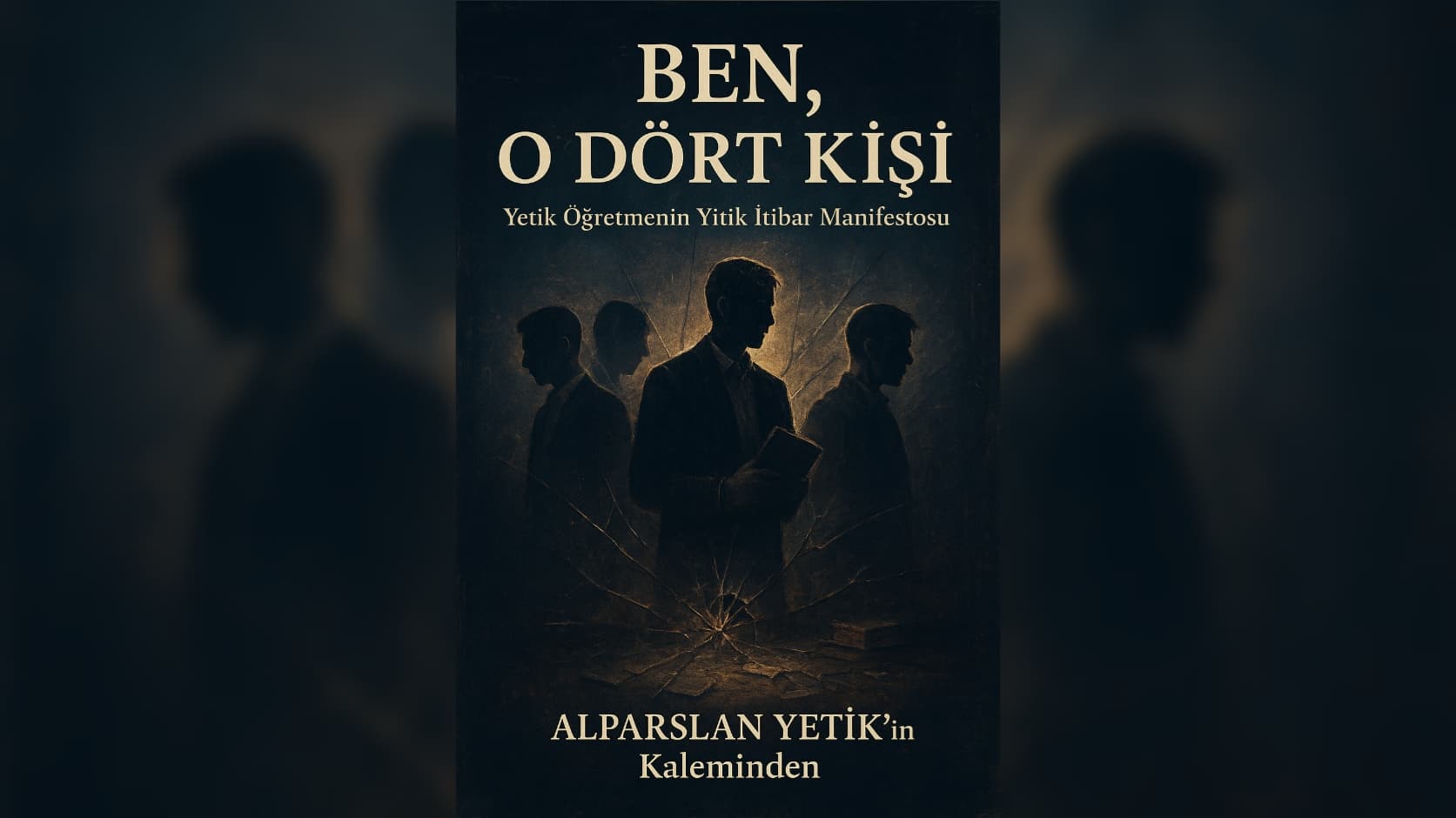 Ben O Dört Kişi / Yetik Öğretmenin Yitik İtibar Manifestosu