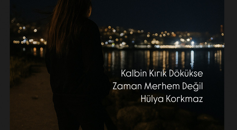 Kalbin Kırık Dökükse Zaman Merhem Değil
