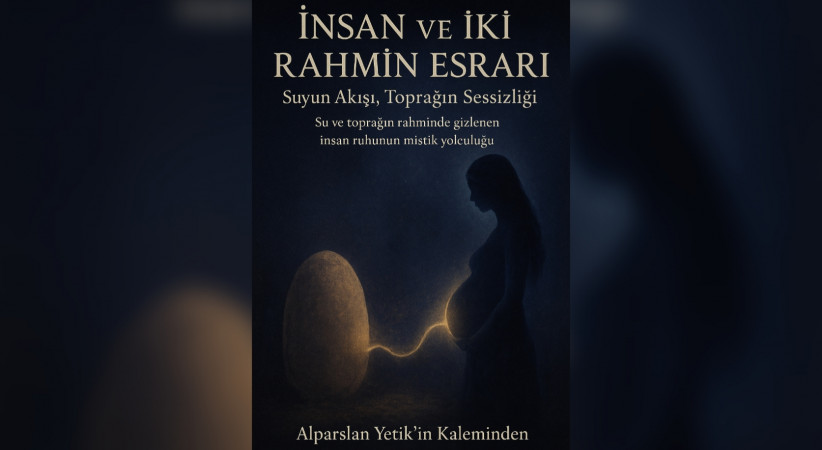 İnsan ve İki Rahmin Esrarı / Suyun Akışı Toprağın Sessizliği