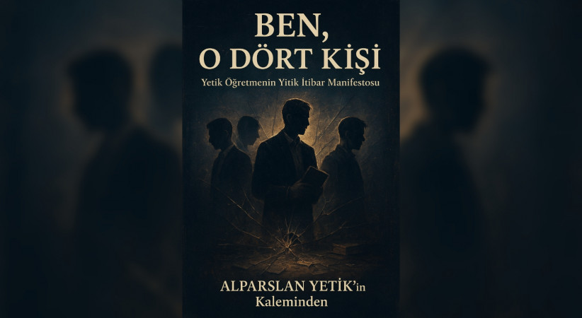 Ben O Dört Kişi / Yetik Öğretmenin Yitik İtibar Manifestosu