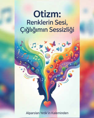 Otizm / Renklerin Sesi Çığlığımın Sessizliği