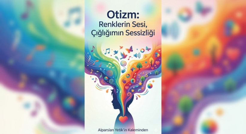 Otizm / Renklerin Sesi Çığlığımın Sessizliği